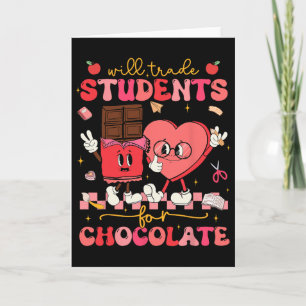 Will Trade Students For Chocolate Teacher Valentin Card