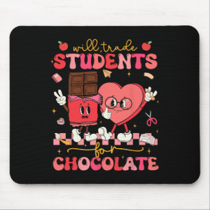 Will Trade Students For Chocolate Teacher Valentin Mouse Pad