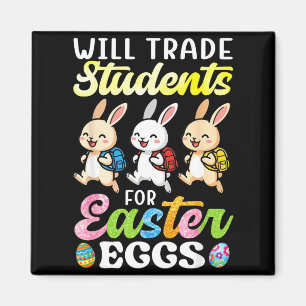 Will Trade Students For Easter Eggs Funny Teacher Magnet
