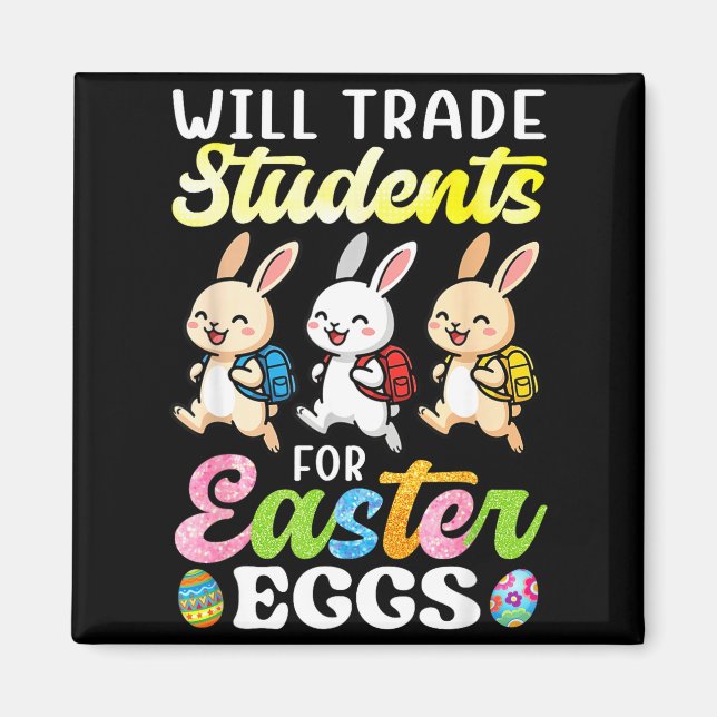 Will Trade Students For Easter Eggs Funny Teacher  Magnet (Front)
