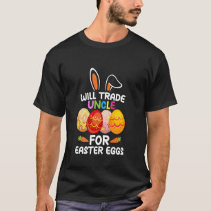 Will Trade Uncle For Easter Eggs Funny Easter Day T-Shirt