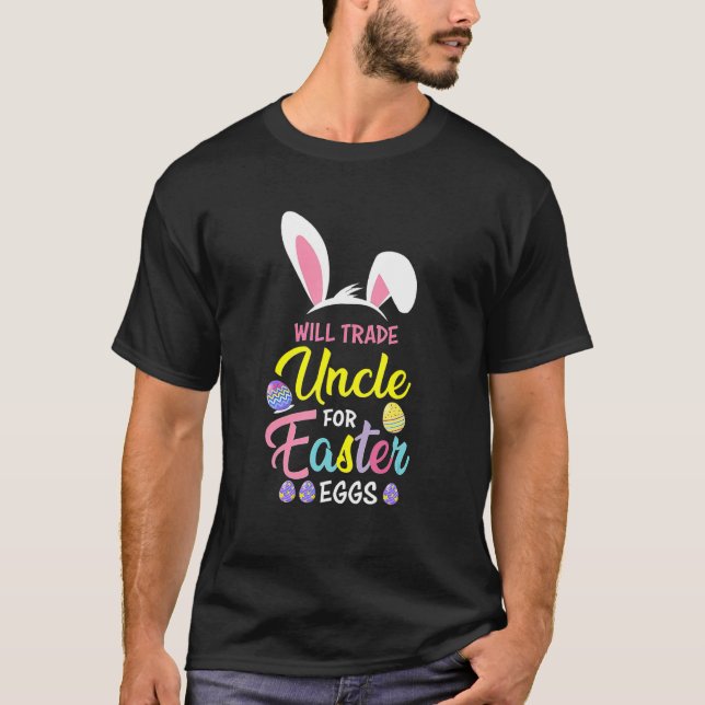 Will Trade Uncle For Easter Eggs Happy Easter Day  T-Shirt (Front)