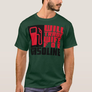 Will trade wife for gasoline T-Shirt