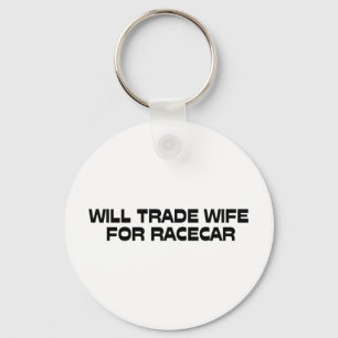 WIll Trade Wife For Racecar Key Ring