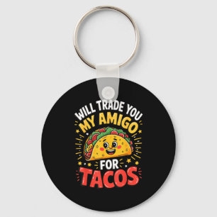 Will trade you my amigo for tacos  key ring