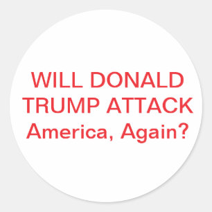 Will Trump Attack America Hankamer Artjunkhaus War Classic Round Sticker