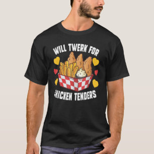 Will Twerk For Chicken Tenders Fried Chicken T-Shirt