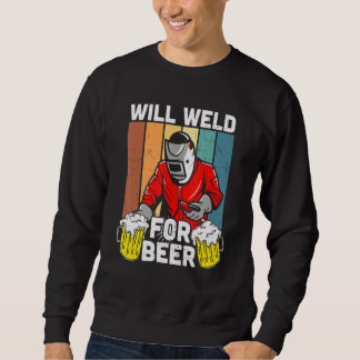 Will Weld For Beer Welder Funny Welding Welders Lo Sweatshirt