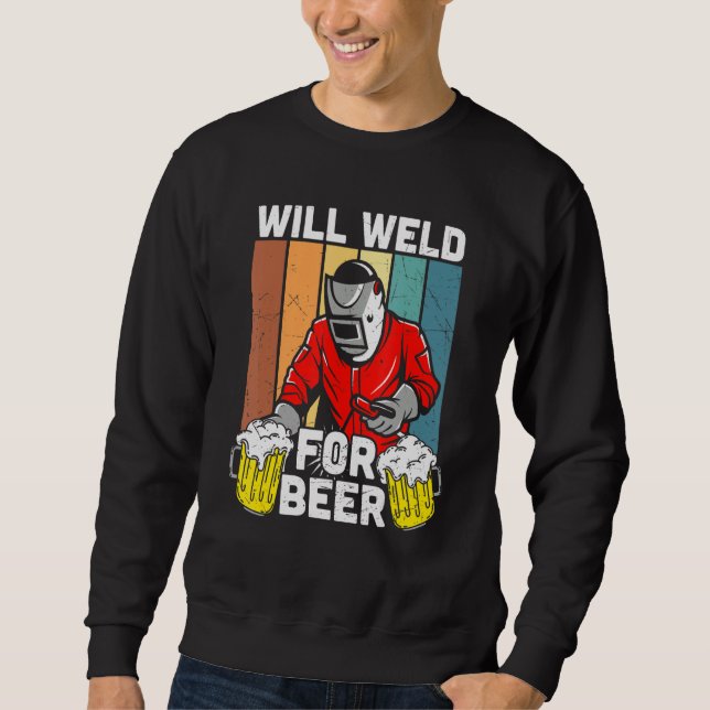 Will Weld For Beer Welder Funny Welding Welders Lo Sweatshirt (Front)
