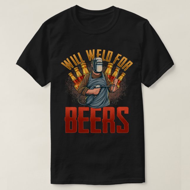 WILL WELD FOR BEER welders Welding tshirt tee tees (Design Front)