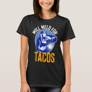 Will Weld For Tacos Welder Funny Welding Welders G T-Shirt