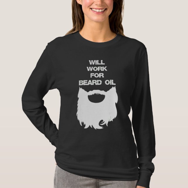 Will Work For Beard Oil  Bearded Man T-Shirt (Front)