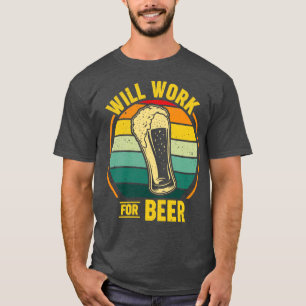 Will Work For Beer T-Shirt