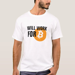 Will Work for Bitcoin T-Shirt