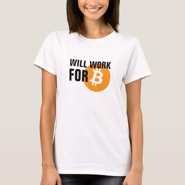 Will Work for Bitcoin T-Shirt (Front)