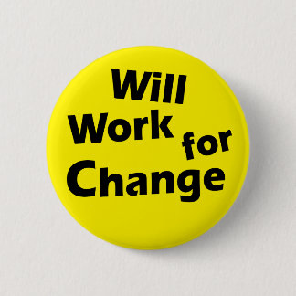 Will Work for Change - Political Activism Design 6 Cm Round Badge