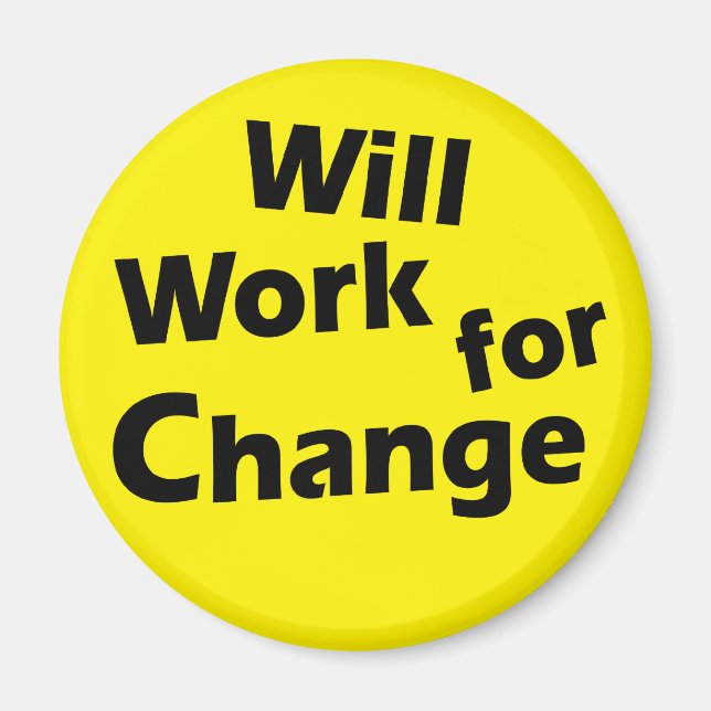 Will Work for Change - Political Activism Design Magnet (Front)