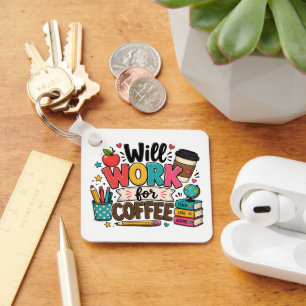 Will Work for Coffee Teacher Key Ring