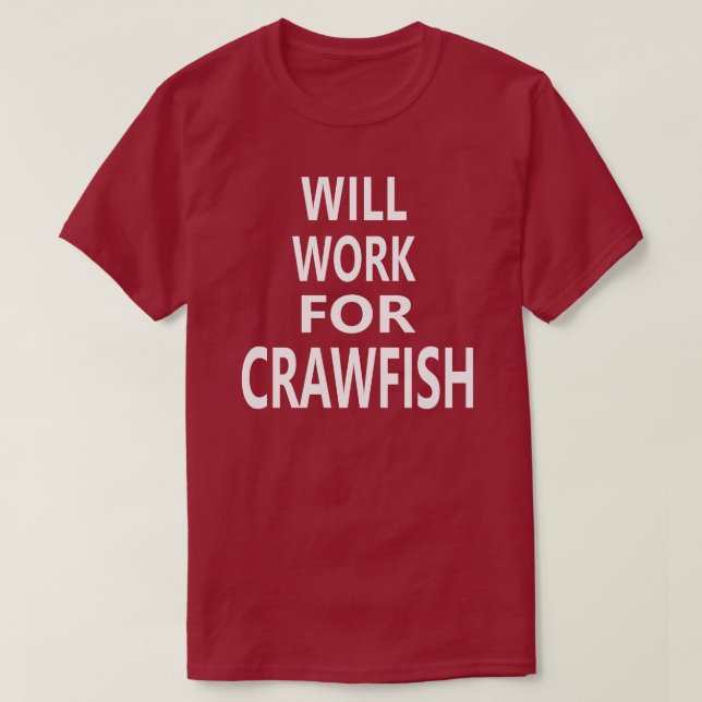 Will Work For Crawfish Funny Louisiana Cajun T-shi T-Shirt (Design Front)