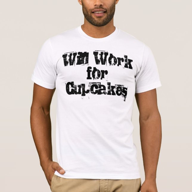 Will Work for Cupcakes T-Shirt (Front)