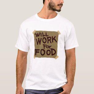 Will Work For Food T-Shirt