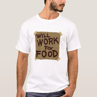 Will Work For Food T-Shirt
