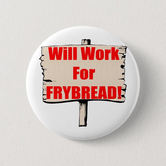 Will work for frybread 6 cm round badge (Front)
