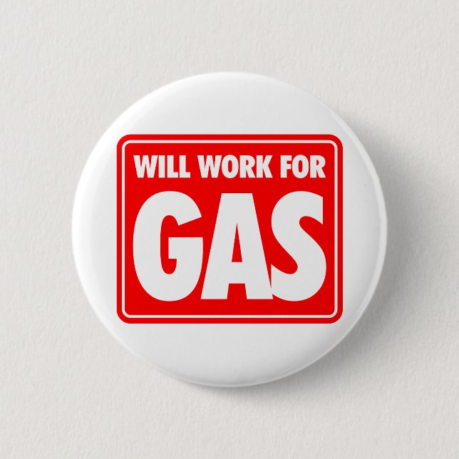 Will Work For Gas 6 Cm Round Badge (Front)