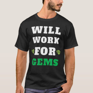 Will Work for Gems Gamingshirt girl T-Shirt