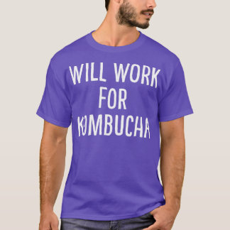 Will Work For Kombucha T-Shirt