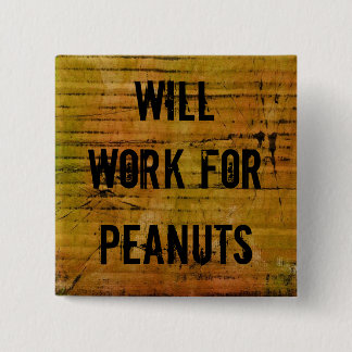 Will Work for Peanuts pin
