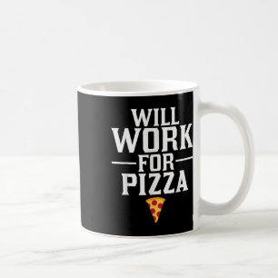 Will Work For Pizza Junk Food Foodie Coffee Mug