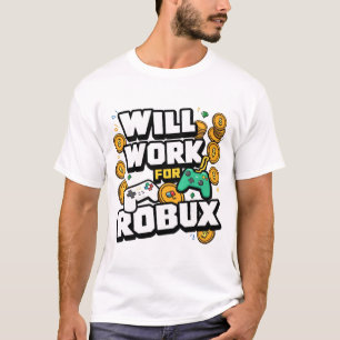 Will Work for ROBUX Funny Gaming Blockchain Token  T-Shirt