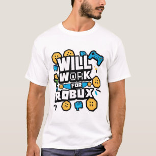 Will Work for ROBUX Funny Gaming Blockchain Token  T-Shirt