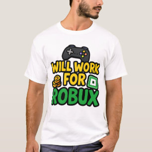Will Work for ROBUX Funny Gaming Blockchain Token  T-Shirt