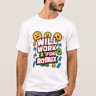 Will Work for ROBUX Funny Gaming Blockchain Token  T-Shirt