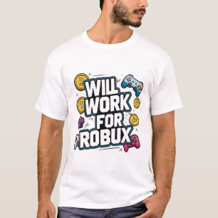 Will Work for ROBUX Funny Gaming Blockchain Token  T-Shirt