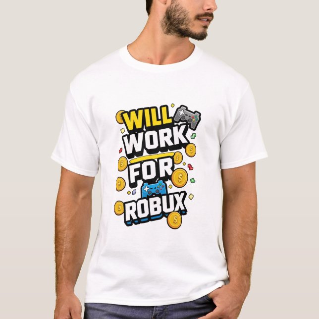 Will Work for ROBUX Funny Gaming Blockchain Token  T-Shirt (Front)