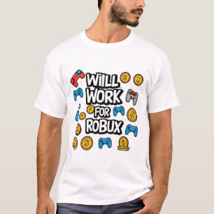 Will Work for ROBUX Funny Gaming Blockchain Token  T-Shirt
