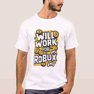 Will Work for ROBUX Funny Gaming Blockchain Token  T-Shirt