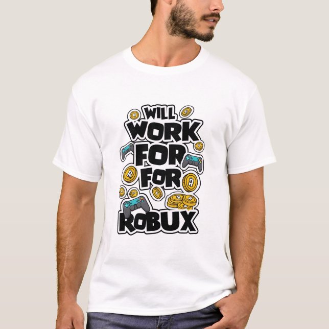 Will Work for ROBUX Funny Gaming Blockchain Token  T-Shirt (Front)