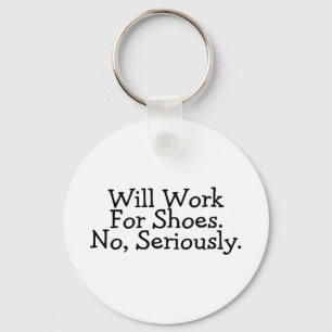 Will Work For Shoes No Seriously Key Ring