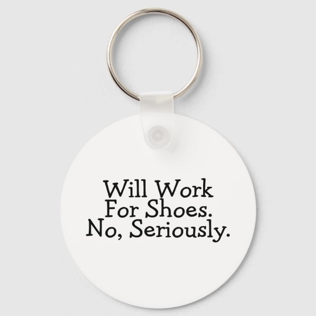Will Work For Shoes No Seriously Key Ring (Front)