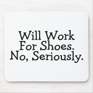 Will Work For Shoes No Seriously Mouse Pad