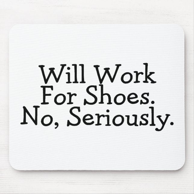 Will Work For Shoes No Seriously Mouse Pad (Front)