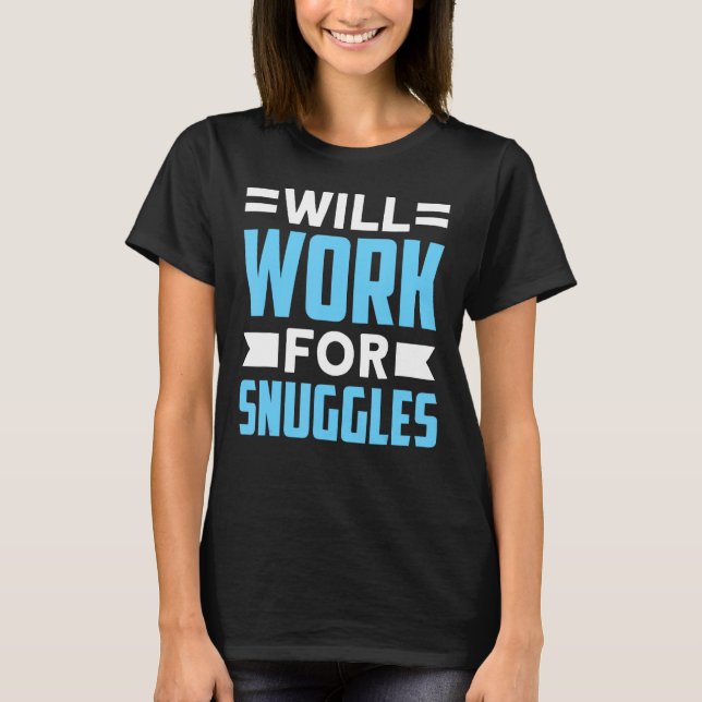 Will Work For Snuggles Delivery Nurse T-Shirt (Front)