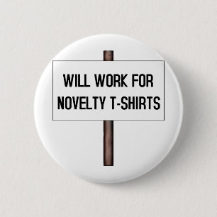 WILL WORK FOR T-SHIRTS 6 CM ROUND BADGE