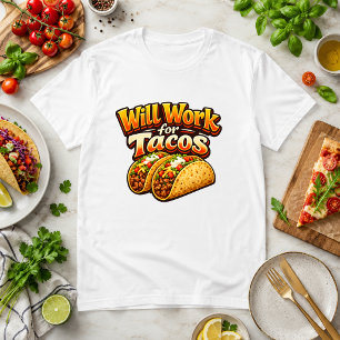 Will Work for Tacos Food Humour T-Shirt