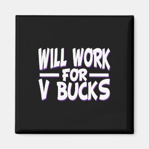 Will Work For V Bucks Design Gamer Youth Funny Gam Magnet