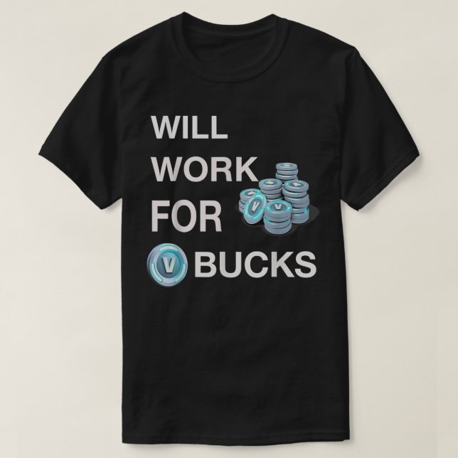will work for v bucks  gamer youth  funny gamer  T-Shirt (Design Front)